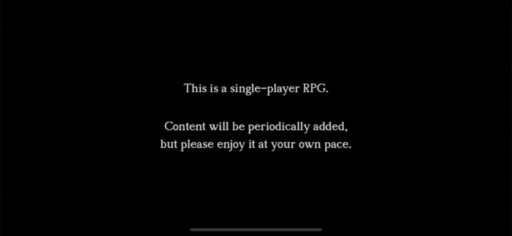 Black screen with white writing that reads: "This is a single-player RPG. Content will be periodically added, but please enjoy it at your own pace." From the game Octopath Traveler: Champions of the Continent.